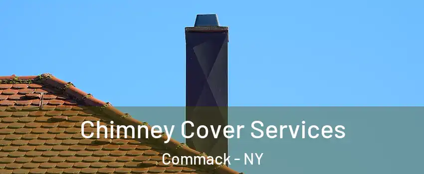  Chimney Cover Services Commack - NY