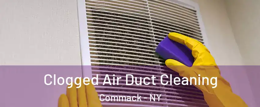  Clogged Air Duct Cleaning Commack - NY