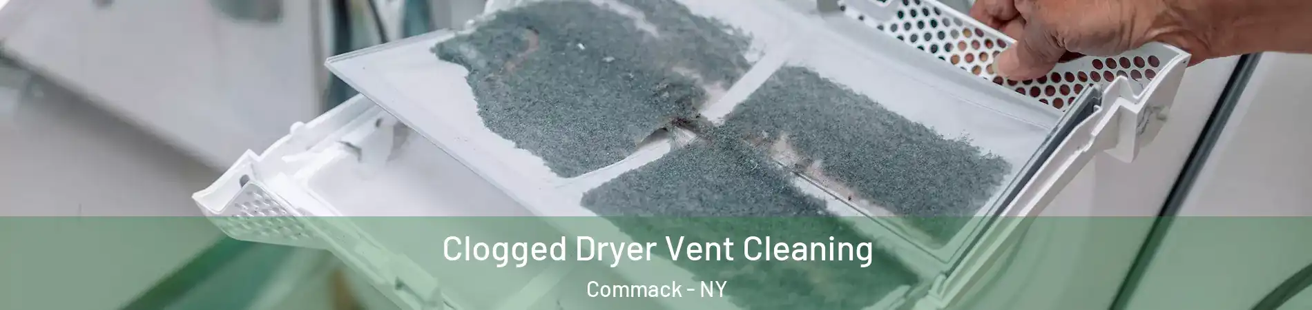  Clogged Dryer Vent Cleaning Commack - NY
