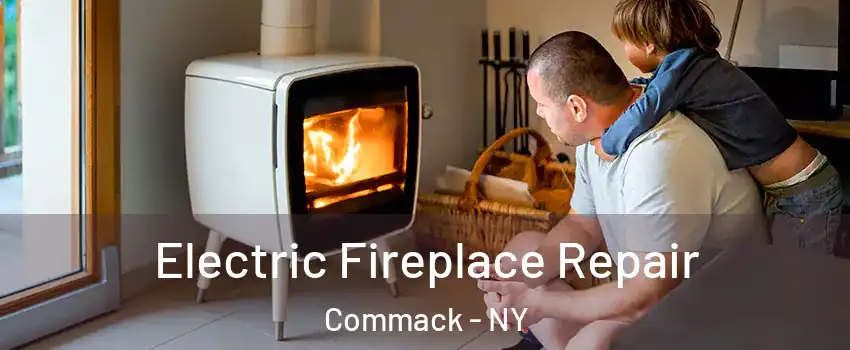  Electric Fireplace Repair Commack - NY