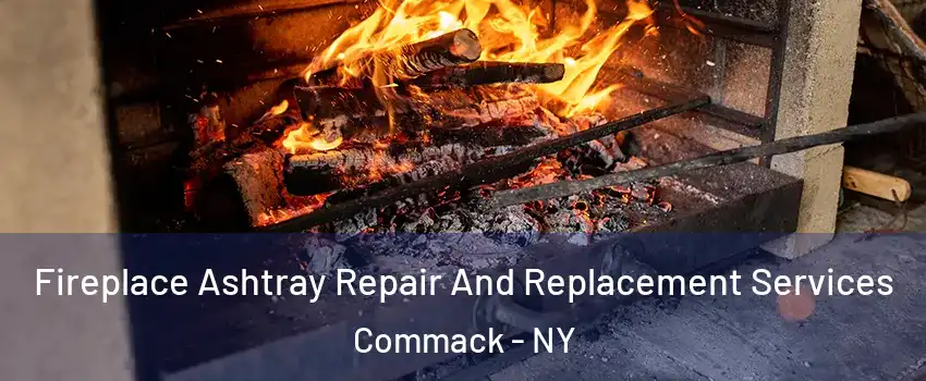 Fireplace Ashtray Repair And Replacement Services Commack - NY