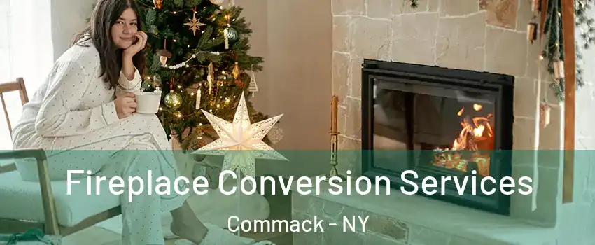  Fireplace Conversion Services Commack - NY
