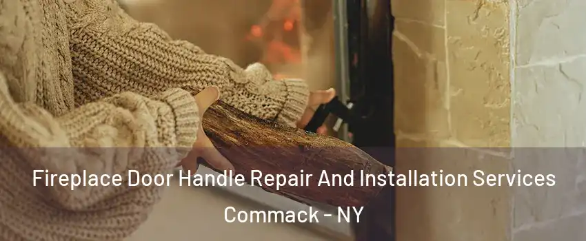  Fireplace Door Handle Repair And Installation Services Commack - NY