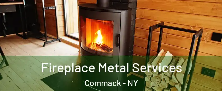 Fireplace Metal Services Commack - NY