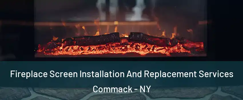  Fireplace Screen Installation And Replacement Services Commack - NY