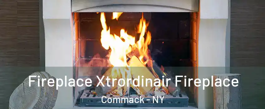  Fireplace Xtrordinair Fireplace Commack - NY