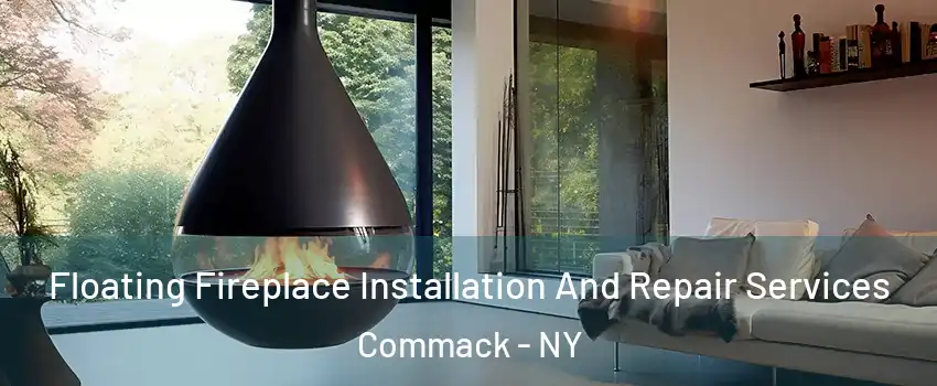  Floating Fireplace Installation And Repair Services Commack - NY