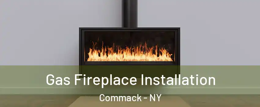  Gas Fireplace Installation Commack - NY