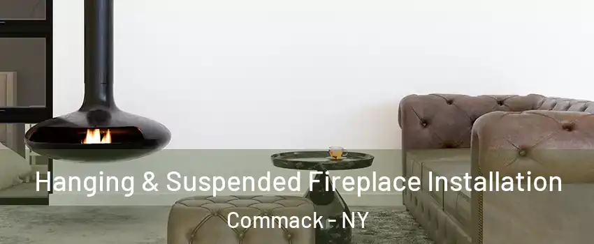  Hanging & Suspended Fireplace Installation Commack - NY