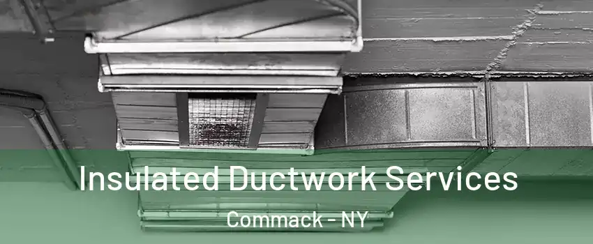 Insulated Ductwork Services Commack - NY
