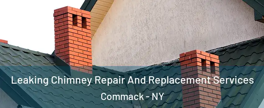  Leaking Chimney Repair And Replacement Services Commack - NY