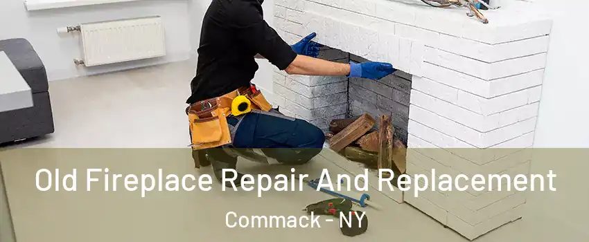  Old Fireplace Repair And Replacement Commack - NY