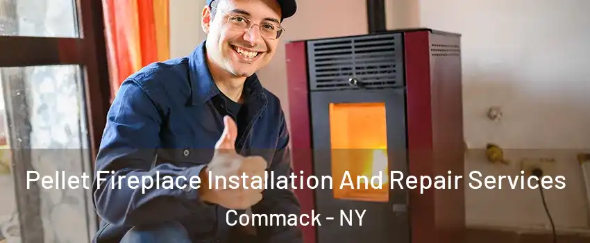  Pellet Fireplace Installation And Repair Services Commack - NY