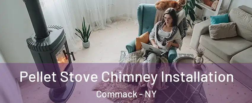  Pellet Stove Chimney Installation Commack - NY