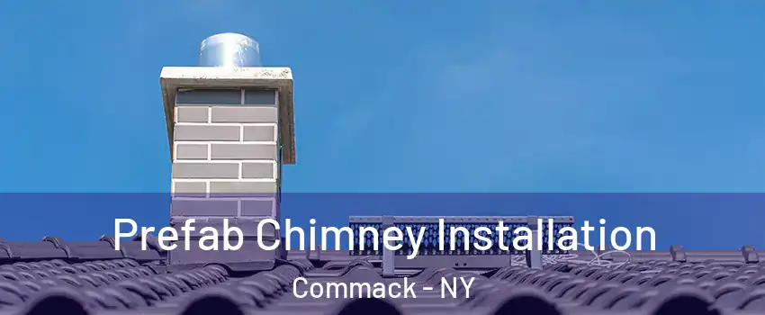  Prefab Chimney Installation Commack - NY