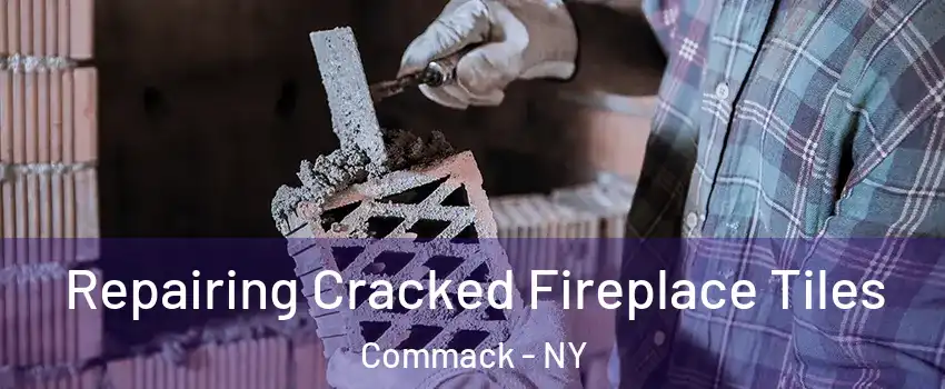  Repairing Cracked Fireplace Tiles Commack - NY