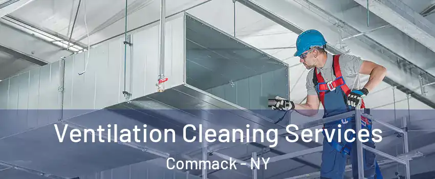 Ventilation Cleaning Services Commack - NY