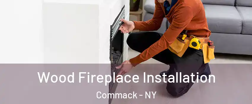  Wood Fireplace Installation Commack - NY